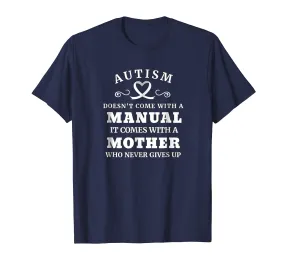 Autism Doesn't Come With a Manual Mother T Shirt